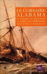 Le corsaire Alabama : la guerre de Sécession au large de Cherbourg - Jean-Pierre Deloux