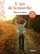 L'art de la marche : éloge de la lenteur : marche nordique, sportive, silencieuse, marche et méditation... - Alain Pénichot
