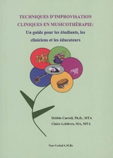 Techniques d'improvisation cliniques en musicothérapie : un guide pour les étudiants, les cliniciens et les éducateurs - Debbie Carroll