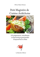 Petit Magistère de Cuisine Ardéchoise : 125 préparations, miscellanées et interventions gourmandes d'aujourd'hui et d'hier - Delouis, Olivier-Marie