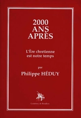 2.000 ans après : l'ère chrétienne est notre temps - Philippe Héduy