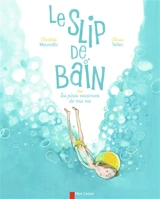 Le slip de bain ou Les pires vacances de ma vie - Charlotte Moundlic