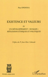 Existence et valeurs. Vol. 4. Un développement humain : réflexions éthiques et politiques - Pius Ondoua
