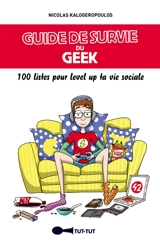 Guide de survie du geek : 100 listes pour level up ta vie sociale - Nicolas Kalogeropoulos