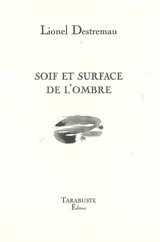 Soif et surface de l'ombre - Lionel Destremau