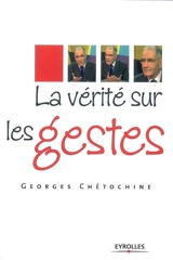 La vérite sur les gestes - Georges Chétochine