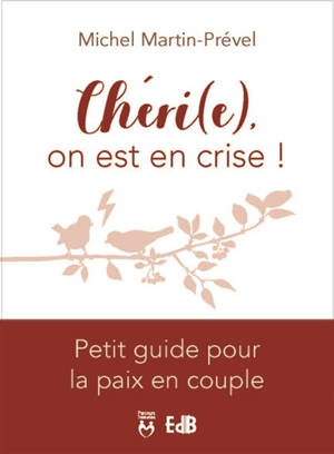 Chéri(e), on est en crise ! : petit guide pour la paix en couple - Michel Martin-Prével