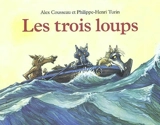 Les trois loups - Alex Cousseau