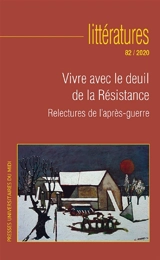 Littératures, n° 82. Vivre avec le deuil de la Résistance : relectures de l'après-guerre
