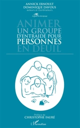 Animer un groupe d'entraide pour personnes en deuil - Annick Ernoult-Delcourt