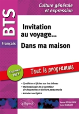 Invitation au voyage... dans ma maison : BTS français, culture générale et expression, tout le programme : examen 2023 - Laure Belhassen