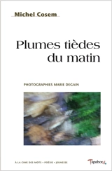Plumes tièdes du matin - Michel Cosem