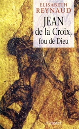 Jean de la Croix, fou de Dieu - Elisabeth Reynaud