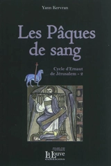 Cycle d'Ernaut de Jérusalem. Vol. 2. Les Pâques de sang - Yann Kervran