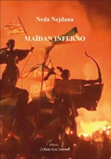 Maïdan inferno : pièce en cinq intermèdes avec prologue, deux épilogues, monologues et quatre mondes - Neda Nejdana