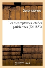 Les escompteuses, études parisiennes - Olympe Audouard