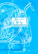 De la séduction : album à colorier - Françoise Pétrovitch