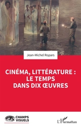 Cinéma, littérature : le temps dans dix oeuvres - Jean-Michel Ropars