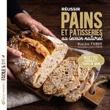 Réussir pains et pâtisseries au levain naturel : recettes, conseils et tours de main - Marlène Fiorot