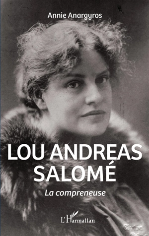 Lou Andreas Salomé : la compreneuse - Annie Anargyros