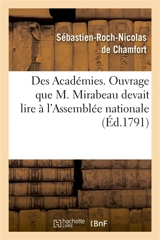 Des Académies, Ouvrage que M. Mirabeau devait lire à l'Assemblée nationale - Sébastien-Roch-Nicolas de Chamfort
