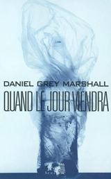 Quand le jour viendra - Daniel Grey Marshall