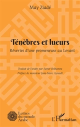 Ténèbres et lueurs : rêveries d'une promeneuse au Levant - May Ziadah