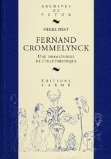 Fernand Crommelynck : une dramaturgie de l'inauthentique - Pierre Piret
