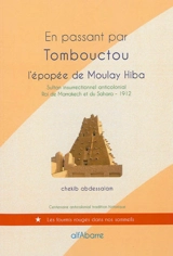 En passant par Tombouctou : l'épopée de Moulay Hiba : sultan insurrectionnel anticolonial, roi de Marrakech et du Sahara, 1912 - Chekib Abdessalam