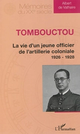 Tombouctou : la vie d'un jeune officier de l'artillerie coloniale, 1926-1928 - Albert de Vathaire
