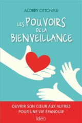 Les pouvoirs de la bienveillance : ouvrir son coeur aux autres pour une vie épanouie - Audrey Ottonelli