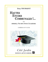 Hautes études communales !... ou Robert, t'es bon pour l'Académie : comédie en 3 actes - Dany Toussaint