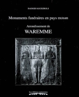 Monuments funéraires en pays mosan. Vol. 7. Arrondissement de Waremme : tombes et épitaphes, 1200-1800 - Hadrien Kockerols
