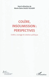 Colère, courage, création politique. Vol. 7. Colère, insoumission : perspectives : actes du Colloque international de théorie politique : Université de Lausanne, Institut d'études politiques et internationales, 23-24-25 avril 2010 - Colloque international de théorie politique (2010 ; Lausanne, Suisse)