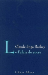 Le palais de sucre - Claude-Inga Barbey