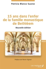 15 ans dans l'enfer de la famille monastique de Bethléem - Patricia Blanco Suarez