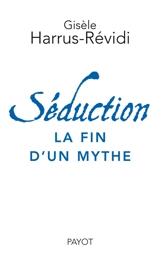 Séduction : la fin d'un mythe - Gisèle Harrus-Révidi