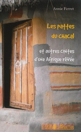 Les pattes du chacal : et autres contes d'une Afrique rêvée - Annie Ferret
