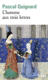 Dernier royaume. Vol. 11. L'homme aux trois lettres - Pascal Quignard