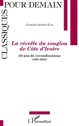 La révolte du zouglou de Côte d'Ivoire : 30 ans de revendications, 1991-2021 - Germain-Arsène Kadi