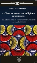 Oiseaux savants et indigènes aphasiques : de l'africanisme en France comme une variété du négationnisme - Marcel Amondji