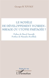 Le modèle de développement ivoirien : mirage ou utopie partagée ? - Georges Toualy