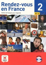 Rendez-vous en France : cahier de français pour migrants. Vol. 2. A1.2 - Fabrice Barthélémy
