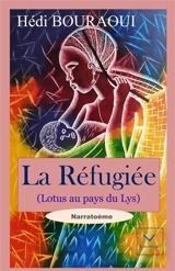 La réfugiée : Lotus au pays du lys : narratoème - Hédi Bouraoui