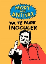 Mort aux antivax : va te faire inoculer - Bruno Blum