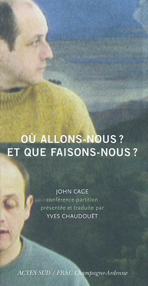 Où allons-nous ? Et que faisons-nous ? - John Cage