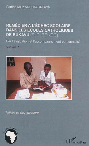 Remédier à l'échec scolaire dans les écoles catholiques de Bukavu (RD Congo) : par l'évaluation et l'accompagnement personnalisé. Vol. 1 - Patrice Mukata Bayongwa