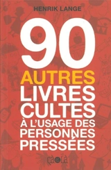 90 autres livres cultes à l'usage des personnes pressées - Henrik Lange