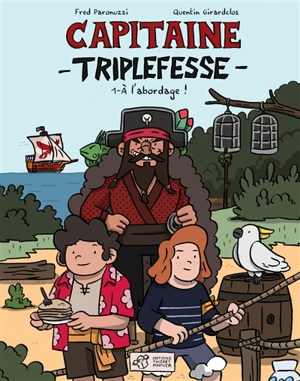 Capitaine Triplefesse. Vol. 1. A l'abordage ! - Fred Paronuzzi