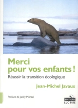 Merci pour vos enfants ! : réussir la transition écologique - Jean-Michel Javaux